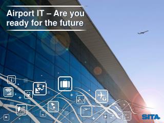 Airport IT – Are you ready for the future