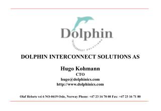 DOLPHIN INTERCONNECT SOLUTIONS AS Hugo Kohmann CTO hugo@dolphinics dolphinics