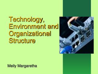 Technology, Environment and Organizational Structure