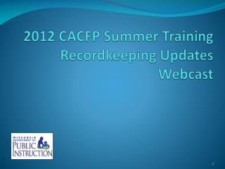 2012 CACFP Summer Training Recordkeeping Updates Webcast