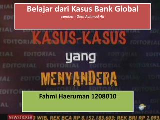 Belajar dari Kasus Bank Global sumber : Oleh Achmad Ali