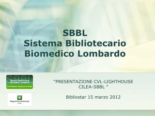 “PRESENTAZIONE CVL-LIGHTHOUSE CILEA-SBBL ” Bibliostar 15 marzo 2012