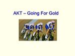 AKT Going For Gold