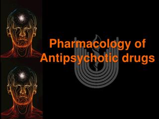 Pharmacology of Antipsychotic drug s