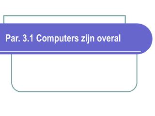 Par. 3.1 Computers zijn overal