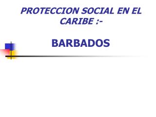 PROTECCION SOCIAL EN EL CARIBE :- BARBADOS
