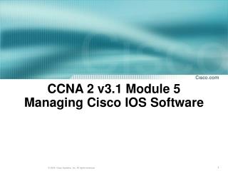 CCNA 2 v3.1 Module 5 Managing Cisco IOS Software