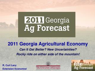 2011 Georgia Agricultural Economy Can It Get Better? New Uncertainties?