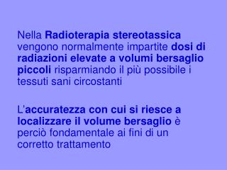 Viene impiegato un sistema di immobilizzazione ed un sistema di localizzazione .