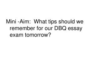 Mini -Aim: What tips should we remember for our DBQ essay exam tomorrow?