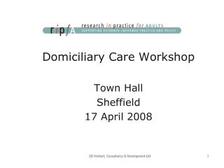 Domiciliary Care Workshop Town Hall Sheffield 17 April 2008