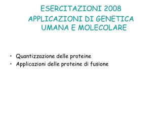 ESERCITAZIONI 2008 APPLICAZIONI DI GENETICA UMANA E MOLECOLARE
