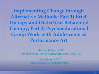 Marilee Wasell, PhD Center Mental Health Consultant, San Diego JCC Joe Farese, CADC