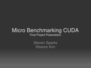 Micro Benchmarking CUDA Final Project Presentation
