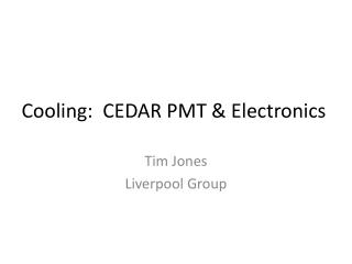 Cooling: CEDAR PMT & Electronics