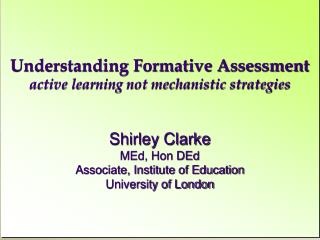 Shirley Clarke MEd, Hon DEd Associate, Institute of Education University of London