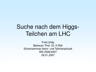 Suche nach dem Higgs-Teilchen am LHC