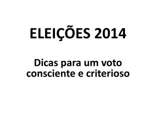 ELEIÇÕES 2014 Dicas para um voto consciente e criterioso