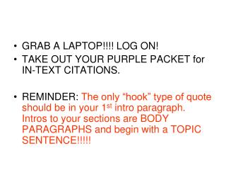 GRAB A LAPTOP!!!! LOG ON! TAKE OUT YOUR PURPLE PACKET for IN-TEXT CITATIONS.