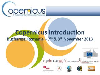 Copernicus Introduction Bucharest, Romania – 7 th &amp; 8 th November 2013