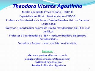 Theodoro Vicente Agostinho Mestre em Direito Previdenciário – PUC/SP.