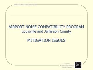 AIRPORT NOISE COMPATIBILITY PROGRAM Louisville and Jefferson County MITIGATION ISSUES