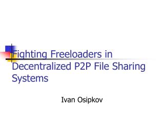 Fighting Freeloaders in Decentralized P2P File Sharing Systems