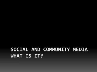 Social and community media what is it?