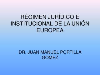 RÉGIMEN JURÍDICO E INSTITUCIONAL DE LA UNIÓN EUROPEA