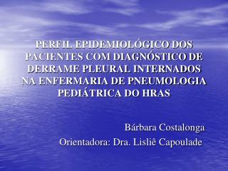 Bárbara Costalonga Orientadora: Dra. Lisliê Capoulade