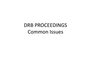 DRB PROCEEDINGS Common Issues