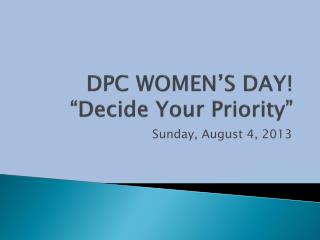 DPC WOMEN’S DAY! “Decide Your Priority”