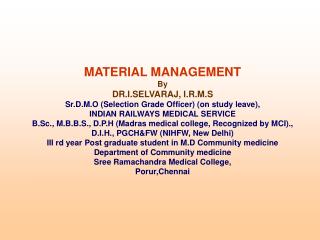 MATERIAL MANAGEMENT By DR.I.SELVARAJ, I.R.M.S Sr.D.M.O (Selection Grade Officer) (on study leave),