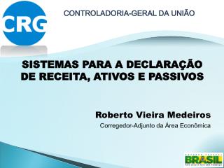 SISTEMAS PARA A DECLARAÇÃO DE RECEITA, ATIVOS E PASSIVOS Roberto Vieira Medeiros