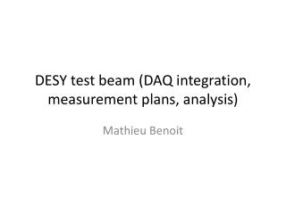 DESY test beam (DAQ integration , measurement plans, analysis )