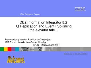 DB2 Information Integrator 8.2 Q Replication and Event Publishing - the elevator tale …