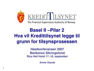 Basel II –Pilar 2 Hva vil Kredittilsynet legge til grunn for tilsynsprosessen