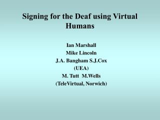 Signing for the Deaf using Virtual Humans
