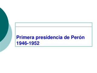 Primera presidencia de Perón 1946-1952