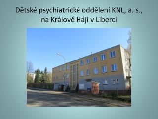 Dětské psychiatrické oddělení KNL, a. s., na Králově Háji v Liberci