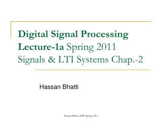 Digital Signal Processing Lecture-1a Spring 2011 Signals &amp; LTI Systems Chap.-2