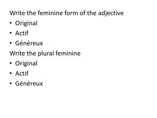 Write the feminine form of the adjective Original Actif Généreux Write the plural feminine