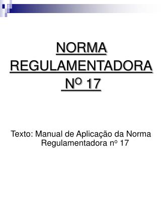 NORMA REGULAMENTADORA N O 17 Texto: Manual de Aplicação da Norma Regulamentadora n o 17