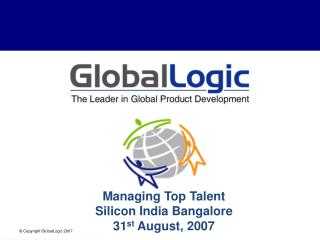 Managing Top Talent Silicon India Bangalore 31 st August, 2007