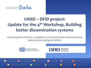 UNSD – DFID project: Update for the 4 th Workshop, Building better dissemination systems
