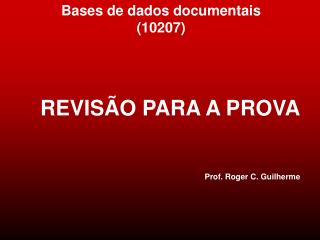 REVISÃO PARA A PROVA Prof. Roger C. Guilherme