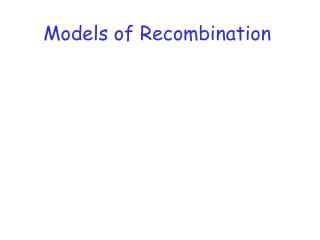 Models of Recombination