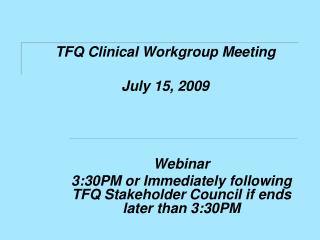 TFQ Clinical Workgroup Meeting July 15, 2009