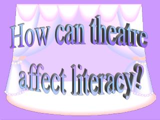 How can theatre affect literacy?