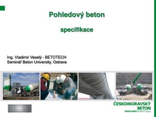 Pohledový beton specifikace Ing. Vladimír Veselý - BETOTECH Seminář Beton University, Ostrava
